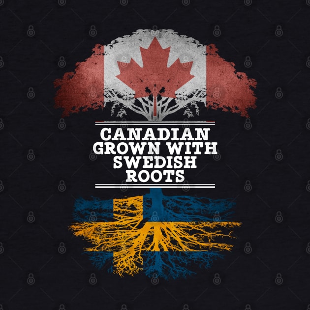 Canadian Grown With Swedish Roots - Gift for Swedish With Roots From Sweden by Country Flags